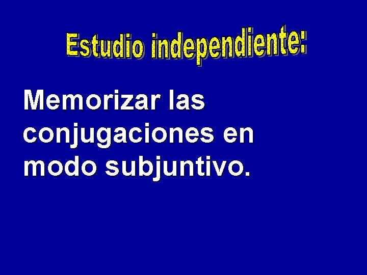 Memorizar las conjugaciones en modo subjuntivo. 