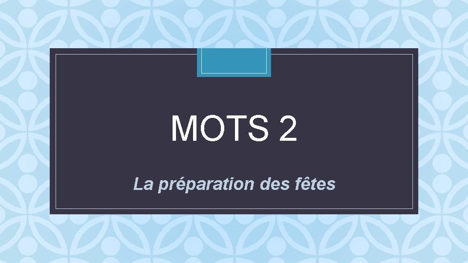 MOTS 2 C La préparation des fêtes 