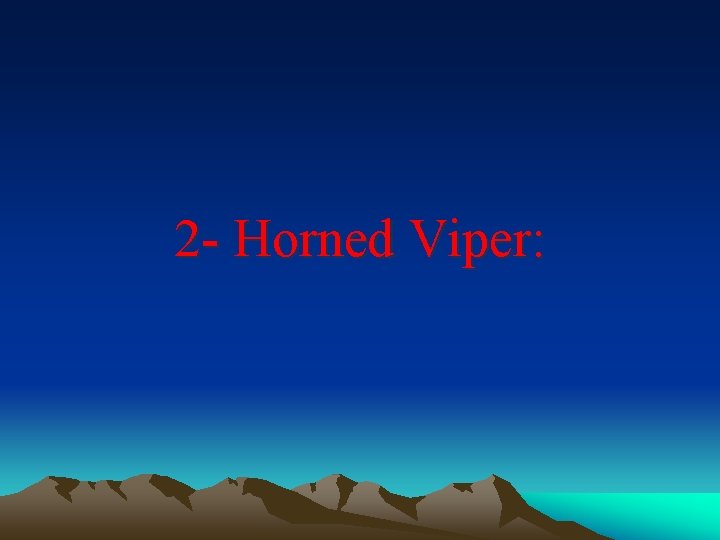 2 - Horned Viper: 