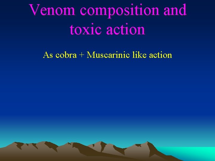 Venom composition and toxic action As cobra + Muscarinic like action 