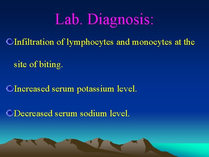Lab. Diagnosis: Infiltration of lymphocytes and monocytes at the site of biting. Increased serum