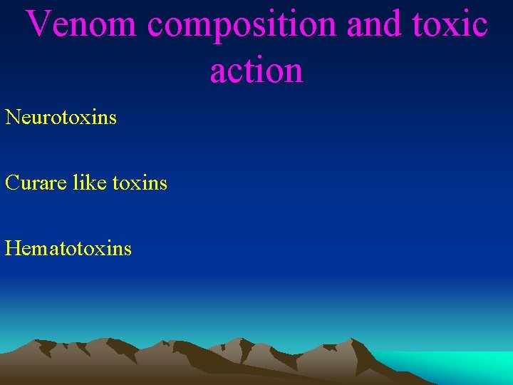Venom composition and toxic action Neurotoxins Curare like toxins Hematotoxins 