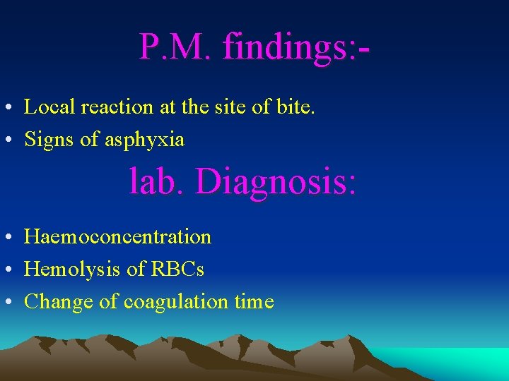 P. M. findings: • Local reaction at the site of bite. • Signs of