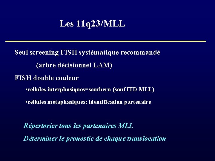 Les 11 q 23/MLL Seul screening FISH systématique recommandé (arbre décisionnel LAM) FISH double