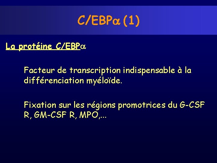 C/EBP (1) La protéine C/EBP Facteur de transcription indispensable à la différenciation myéloïde. Fixation