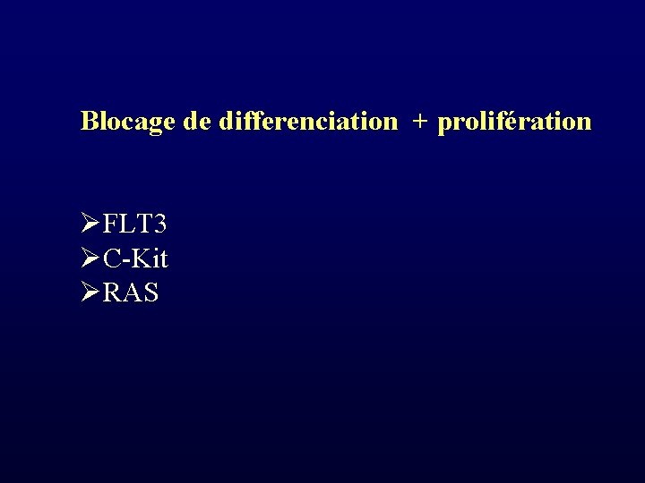 Blocage de differenciation + prolifération ØFLT 3 ØC-Kit ØRAS 