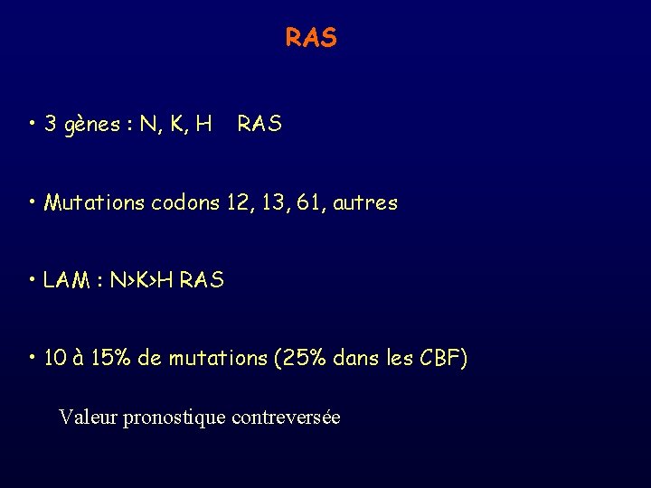 RAS • 3 gènes : N, K, H RAS • Mutations codons 12, 13,