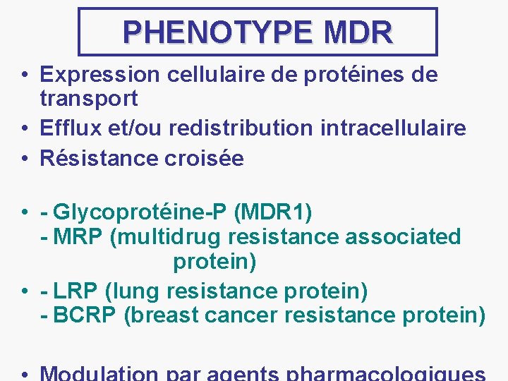 PHENOTYPE MDR • Expression cellulaire de protéines de transport • Efflux et/ou redistribution intracellulaire