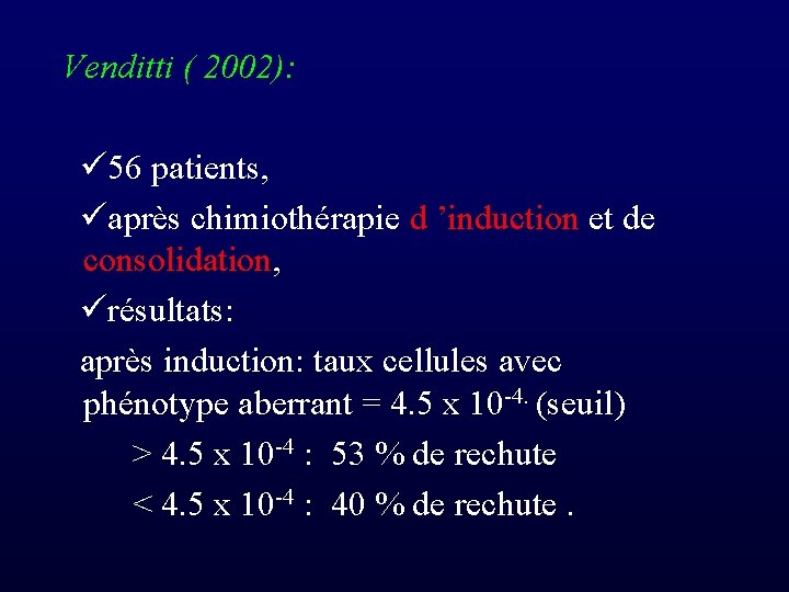  Venditti ( 2002): 56 patients, après chimiothérapie d ’induction et de consolidation, résultats: