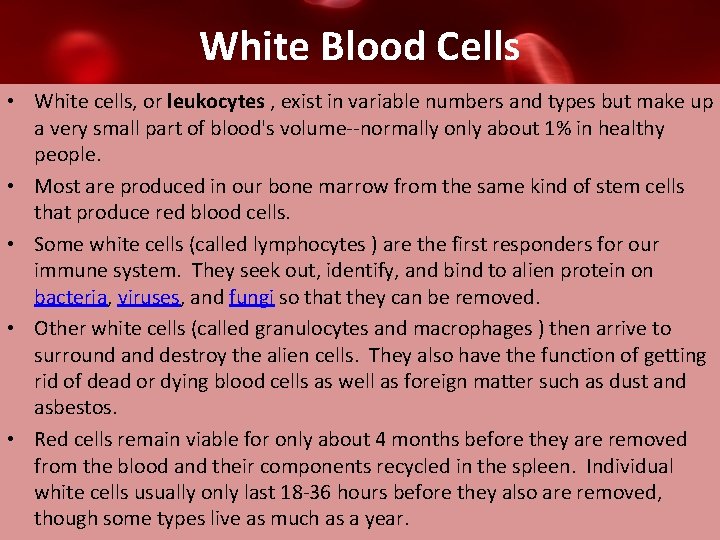 White Blood Cells • White cells, or leukocytes , exist in variable numbers and