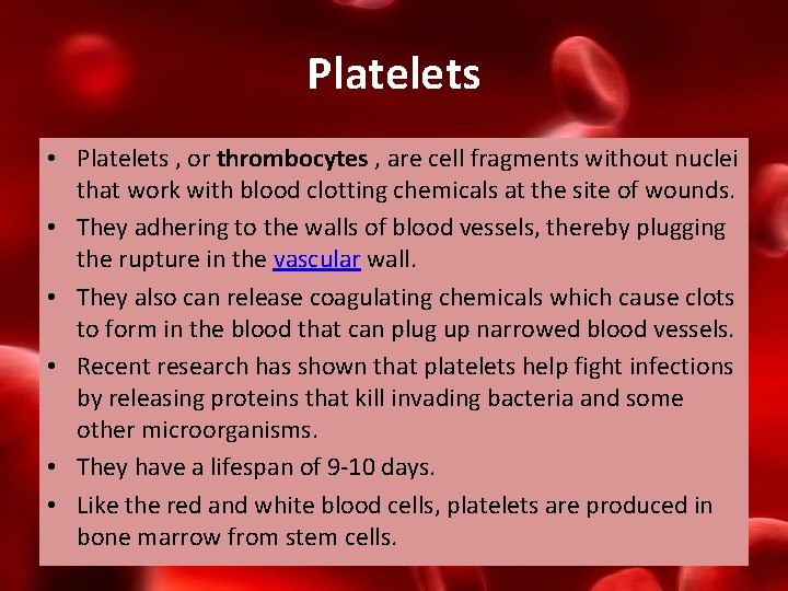 Platelets • Platelets , or thrombocytes , are cell fragments without nuclei that work