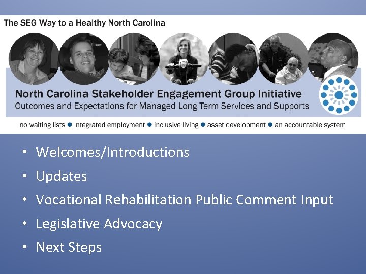  • Welcomes/Introductions • Updates • Vocational Rehabilitation Public Comment Input • Legislative Advocacy