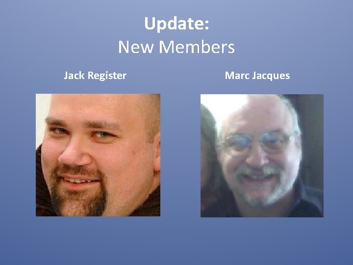 Update: New Members Jack Register Marc Jacques 