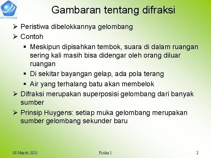 Gambaran tentang difraksi Ø Peristiwa dibelokkannya gelombang Ø Contoh § Meskipun dipisahkan tembok, suara