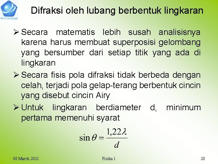 Difraksi oleh lubang berbentuk lingkaran Ø Secara matematis lebih susah analisisnya karena harus membuat