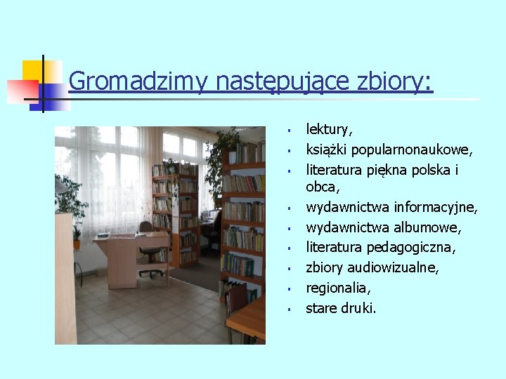 Gromadzimy następujące zbiory: § § § § § lektury, książki popularnonaukowe, literatura piękna polska