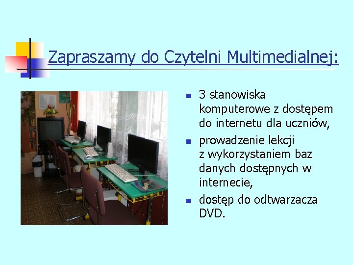 Zapraszamy do Czytelni Multimedialnej: n n n 3 stanowiska komputerowe z dostępem do internetu