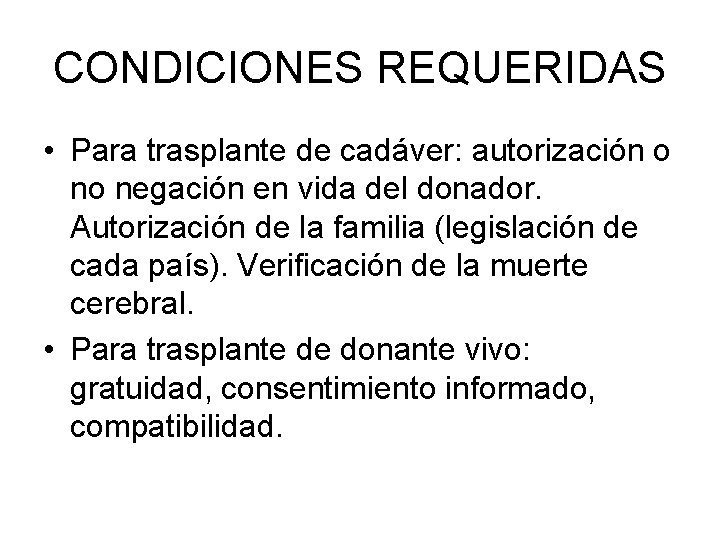 CONDICIONES REQUERIDAS • Para trasplante de cadáver: autorización o no negación en vida del