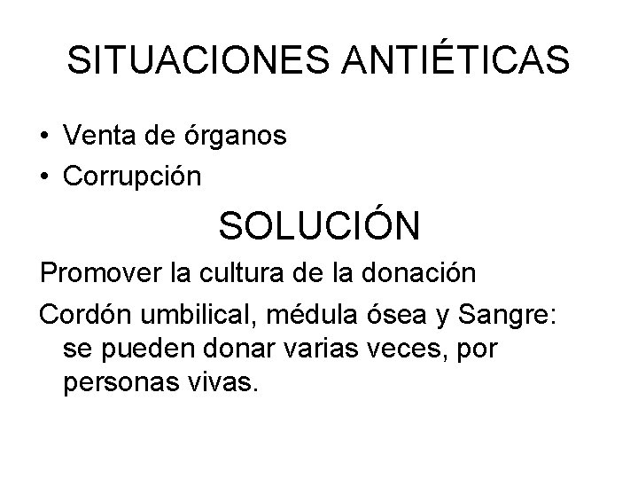 SITUACIONES ANTIÉTICAS • Venta de órganos • Corrupción SOLUCIÓN Promover la cultura de la