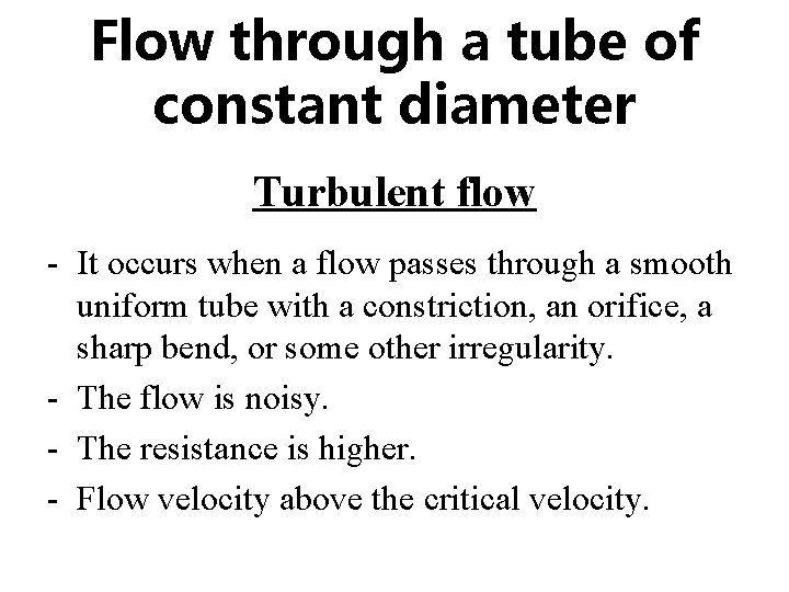 Flow through a tube of constant diameter Turbulent flow - It occurs when a