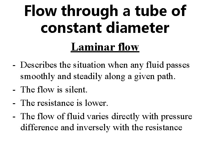 Flow through a tube of constant diameter Laminar flow - Describes the situation when