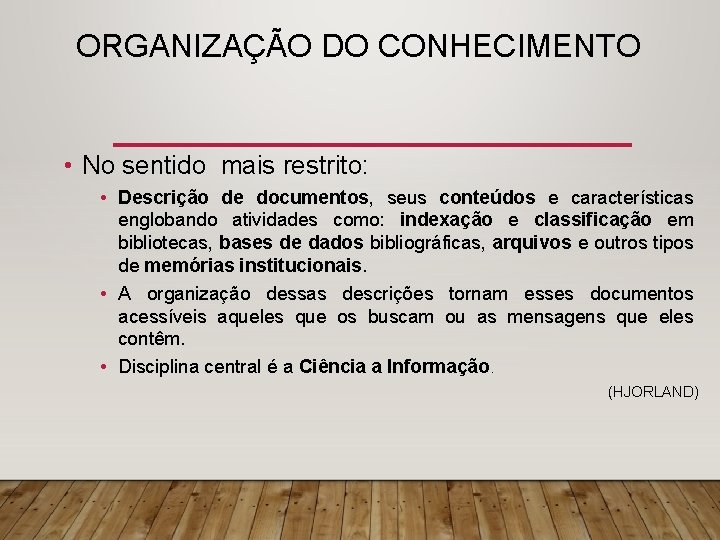 ORGANIZAÇÃO DO CONHECIMENTO • No sentido mais restrito: • Descrição de documentos, seus conteúdos