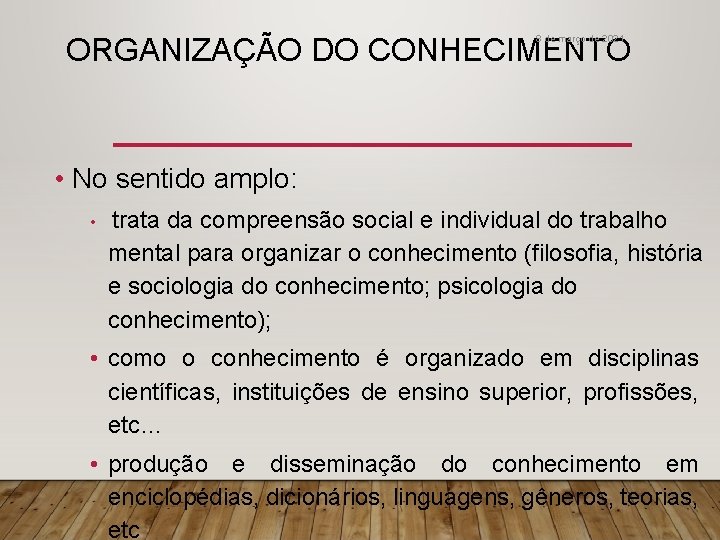 ORGANIZAÇÃO DO CONHECIMENTO 8 de março de 2021 • No sentido amplo: • trata