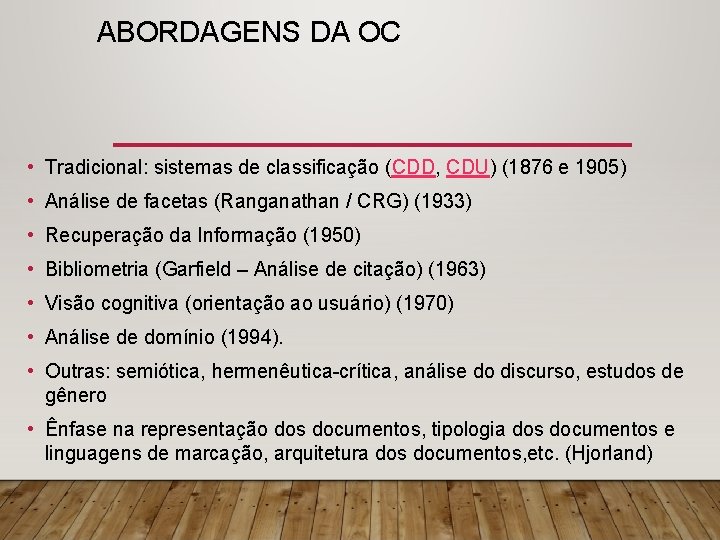 ABORDAGENS DA OC • Tradicional: sistemas de classificação (CDD, CDU) (1876 e 1905) •