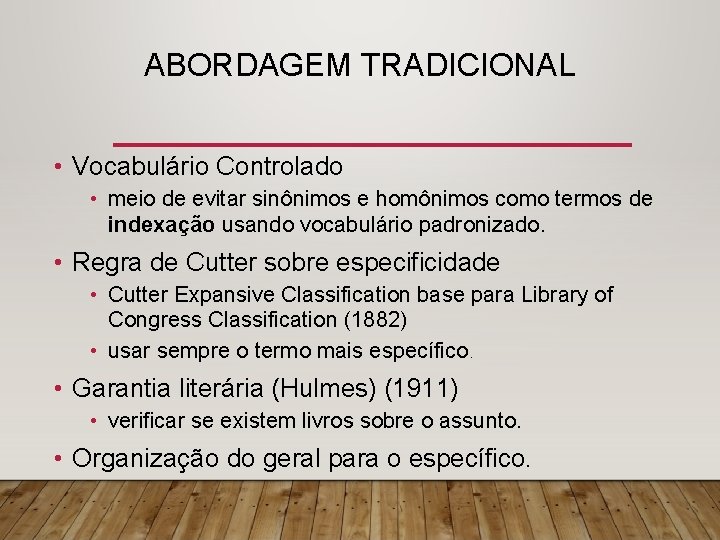 ABORDAGEM TRADICIONAL • Vocabulário Controlado • meio de evitar sinônimos e homônimos como termos