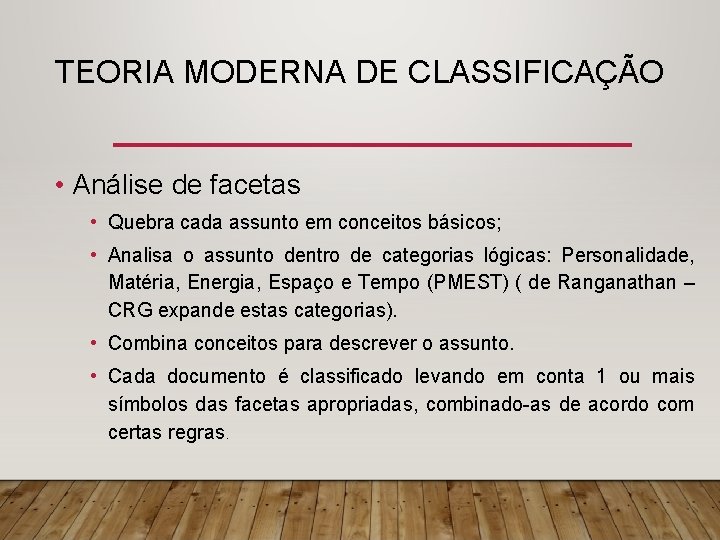 TEORIA MODERNA DE CLASSIFICAÇÃO • Análise de facetas • Quebra cada assunto em conceitos