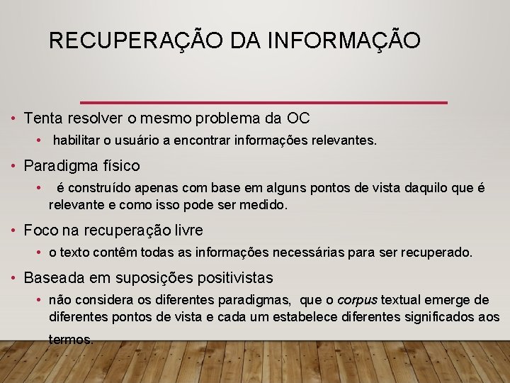 RECUPERAÇÃO DA INFORMAÇÃO • Tenta resolver o mesmo problema da OC • habilitar o