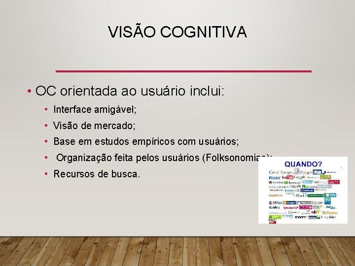 VISÃO COGNITIVA • OC orientada ao usuário inclui: • Interface amigável; • Visão de