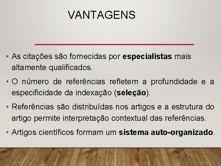 VANTAGENS • As citações são fornecidas por especialistas mais altamente qualificados. • O número