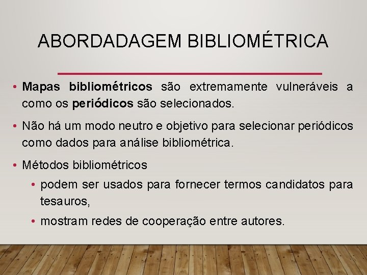 ABORDADAGEM BIBLIOMÉTRICA • Mapas bibliométricos são extremamente vulneráveis a como os periódicos são selecionados.