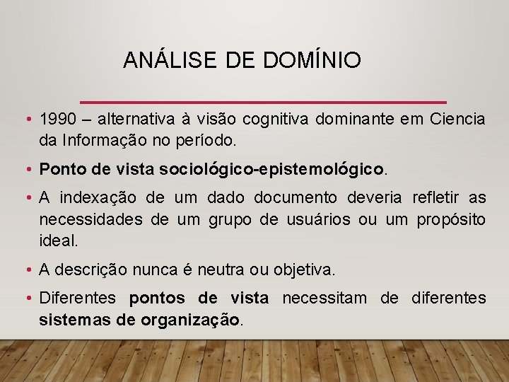 ANÁLISE DE DOMÍNIO • 1990 – alternativa à visão cognitiva dominante em Ciencia da