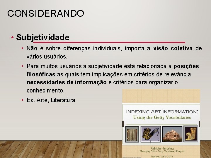 CONSIDERANDO • Subjetividade • Não é sobre diferenças individuais, importa a visão coletiva de