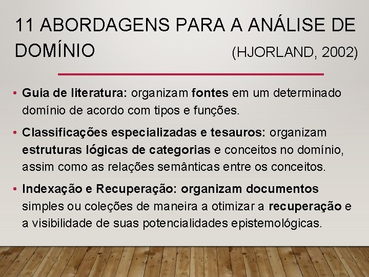 11 ABORDAGENS PARA A ANÁLISE DE DOMÍNIO (HJORLAND, 2002) • Guia de literatura: organizam