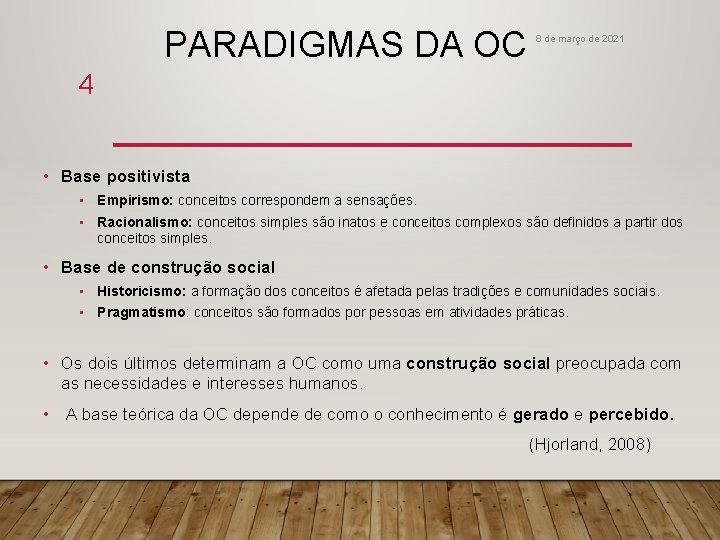 PARADIGMAS DA OC 8 de março de 2021 4 • Base positivista • Empirismo: