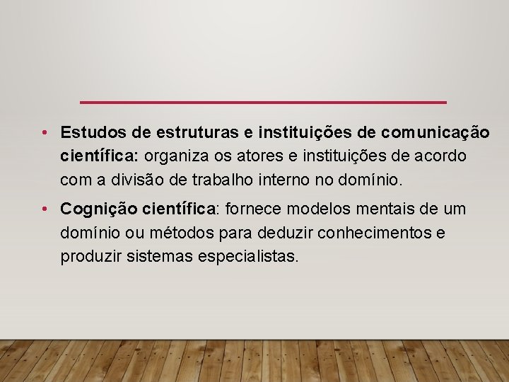  • Estudos de estruturas e instituições de comunicação científica: organiza os atores e