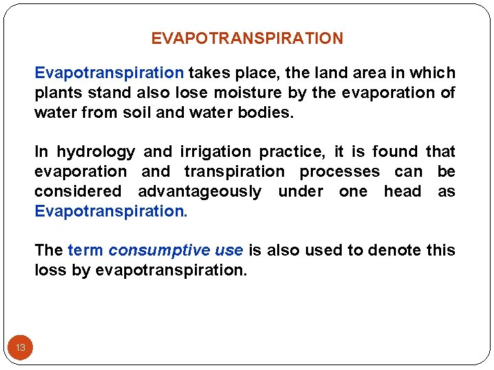 EVAPOTRANSPIRATION Evapotranspiration takes place, the land area in which plants stand also lose moisture