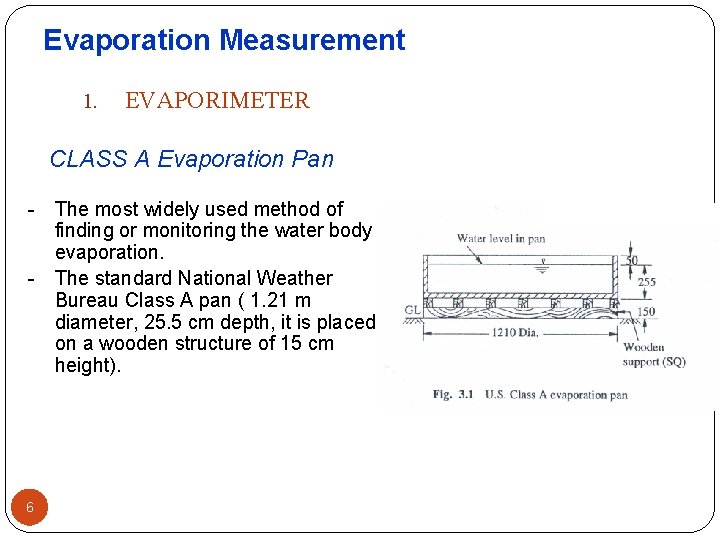 Evaporation Measurement 1. EVAPORIMETER CLASS A Evaporation Pan The most widely used method of