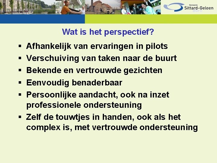 Wat is het perspectief? § § § Afhankelijk van ervaringen in pilots Verschuiving van