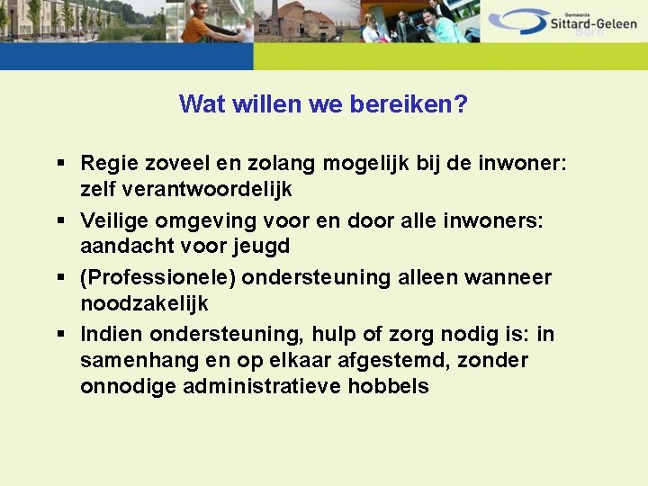 Wat willen we bereiken? § Regie zoveel en zolang mogelijk bij de inwoner: zelf