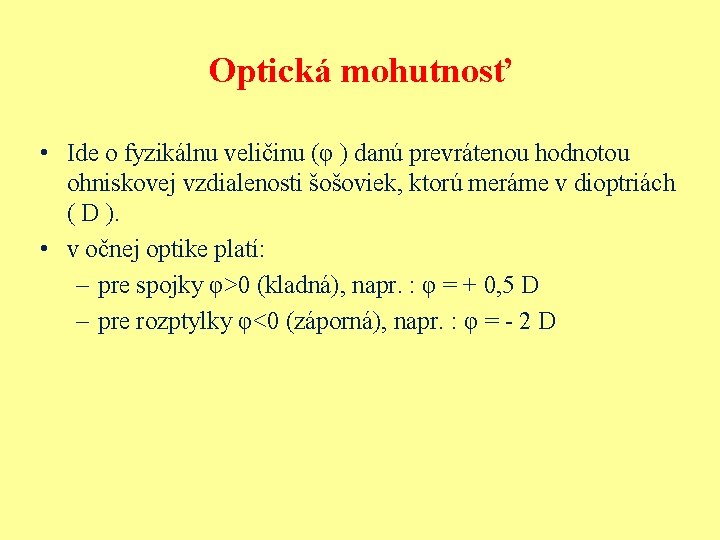 Optická mohutnosť • Ide o fyzikálnu veličinu (φ ) danú prevrátenou hodnotou ohniskovej vzdialenosti