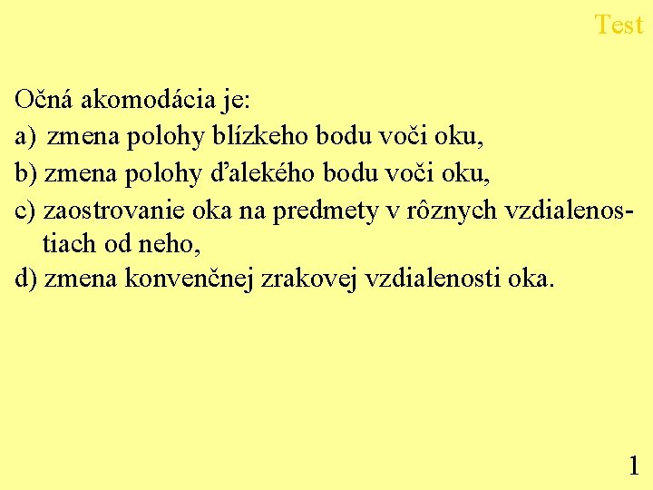 Test Očná akomodácia je: a) zmena polohy blízkeho bodu voči oku, b) zmena polohy