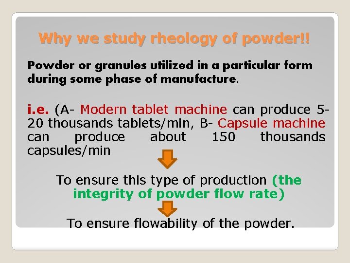 Why we study rheology of powder!! Powder or granules utilized in a particular form