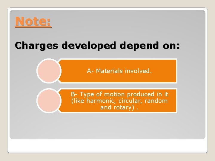 Note: Charges developed depend on: A- Materials involved. B- Type of motion produced in