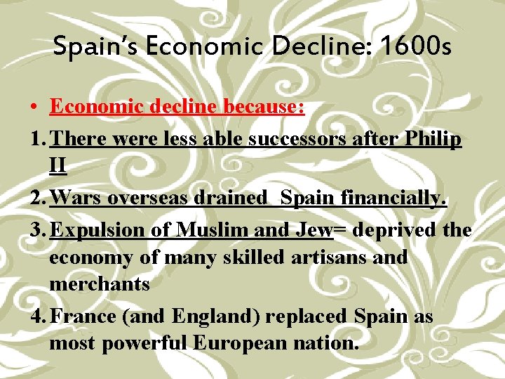 Spain’s Economic Decline: 1600 s • Economic decline because: 1. There were less able