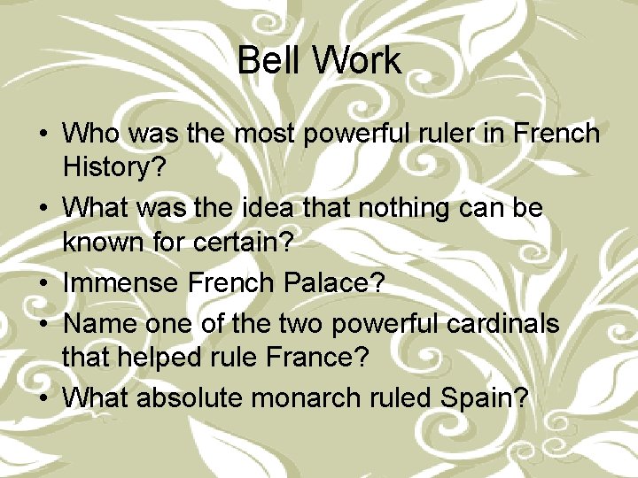 Bell Work • Who was the most powerful ruler in French History? • What
