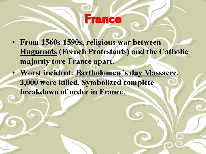 France • From 1560 s-1590 s, religious war between Huguenots (French Protestants) and the